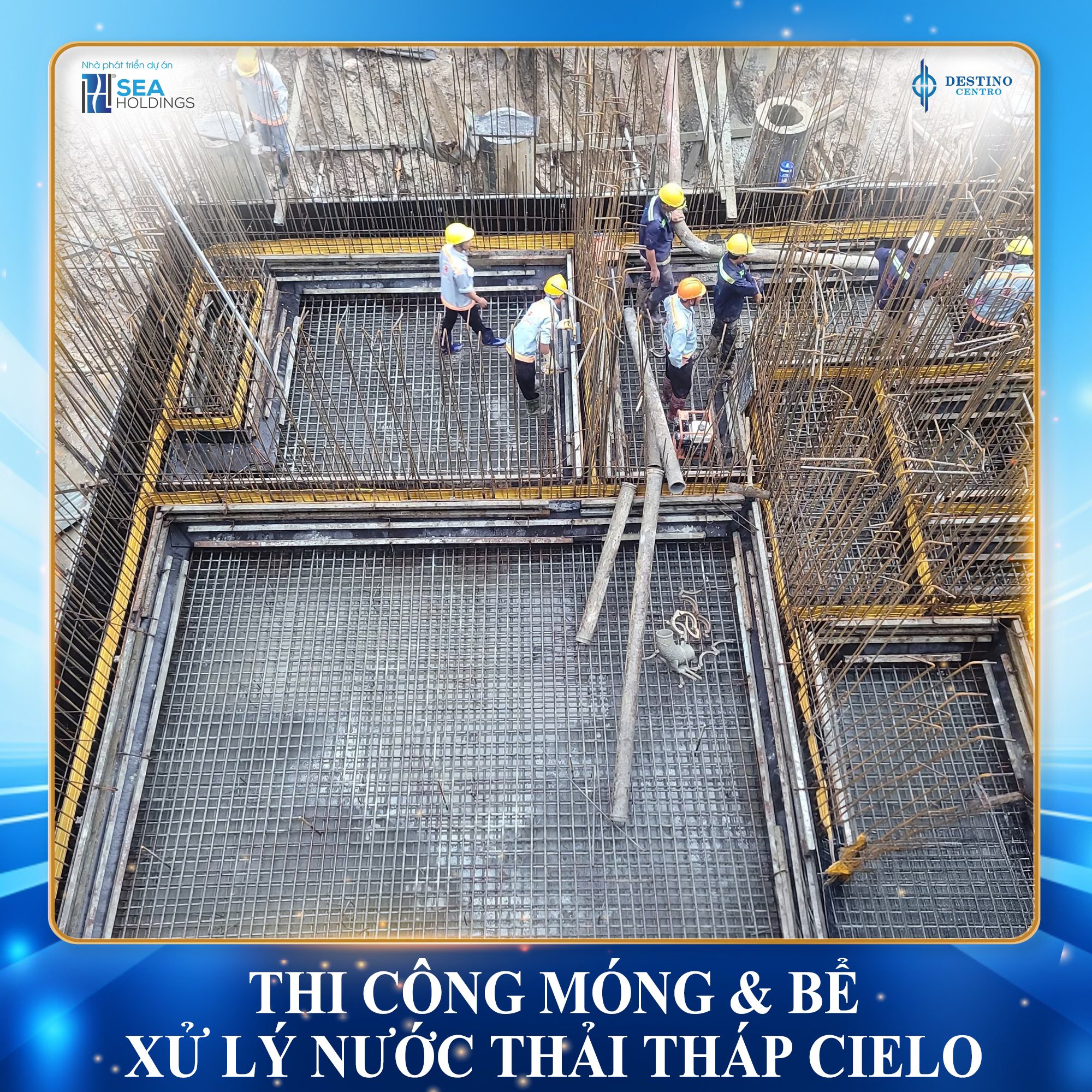 Cập Nhật Tiến Độ Thi Công Móng & Bể Xử Lý Nước Thải Tại Destino Centro: Đặt Nền Tảng Vững Chắc Cho Tương Lai An Cư Lý Tưởng