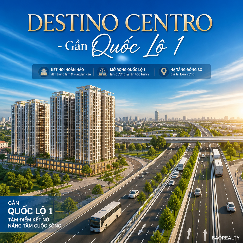 Poster dự án căn hộ Destino Centro gần quốc lộ 1 với kết nối giao thông thuận tiện